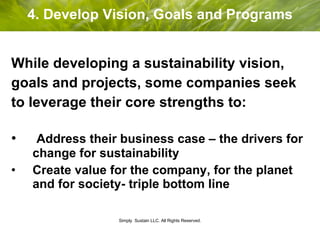 4. Develop Vision, Goals and Programs <ul><li>While developing a sustainability vision,  </li></ul><ul><li>goals and proje...