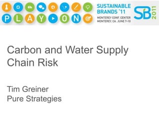 Carbon and Water Supply Chain Risk Tim Greiner Pure Strategies 