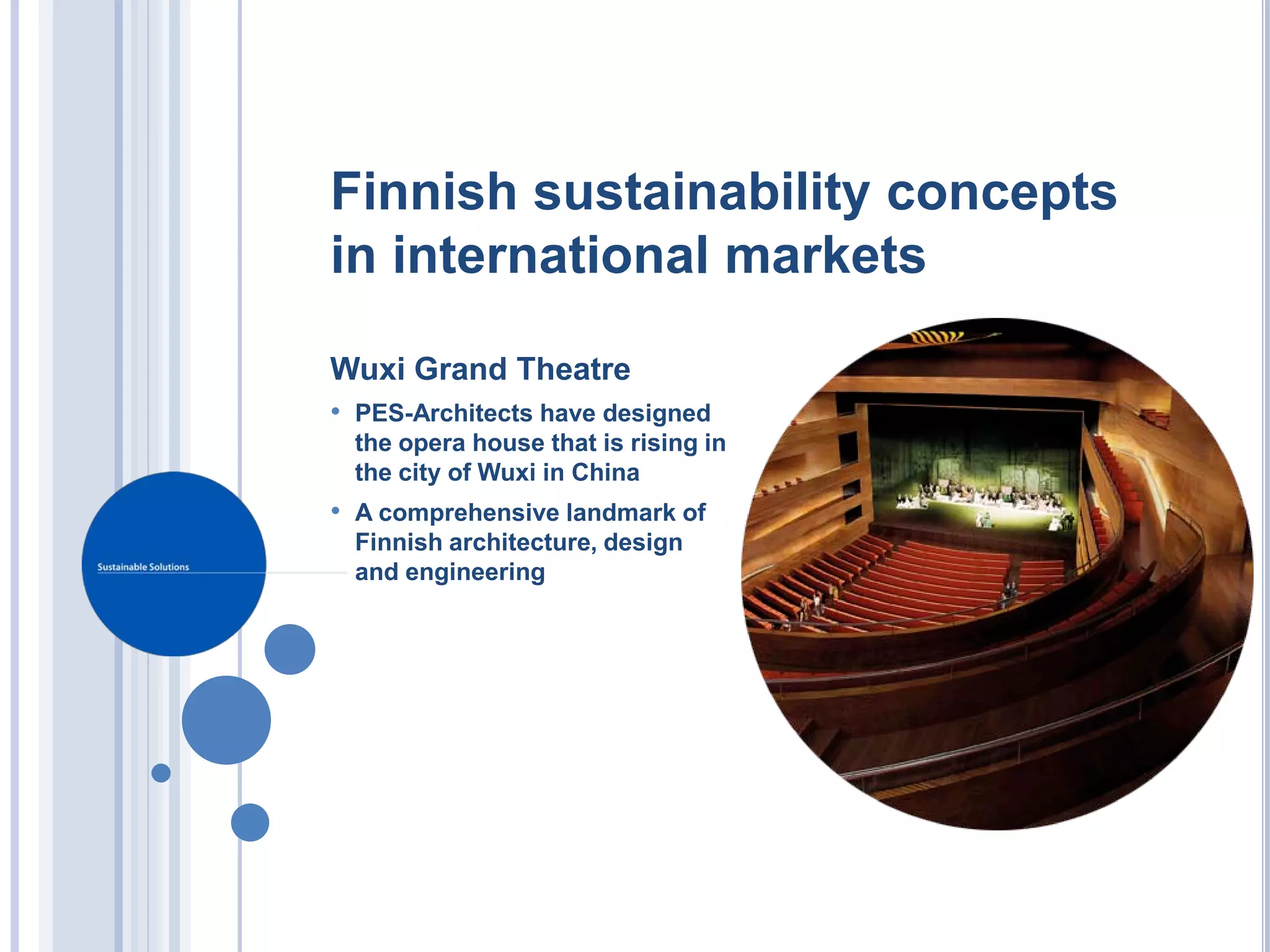 Finnish sustainability concepts
in international markets

Wuxi Grand Theatre
• PES-Architects have designed
 the opera house that is rising in
 the city of Wuxi in China
• A comprehensive landmark of
 Finnish architecture, design
 and engineering
 