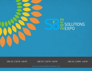 SOLUTIONS
EXPO
www.SustainableBrandsExpo.com
June 4th, 12:00 PM - 5:00 PM June 5th, 12:00 PM - 5:00 PM June 6th, 12:00PM - 4:00 PM
 