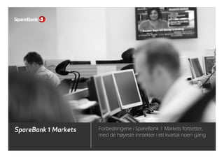 SpareBank 1 Markets Forbedringene i SpareBank 1 Markets fortsetter,
13
p
med de høyeste inntekter i ett kvartal noen gang
 