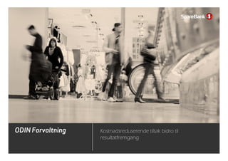 ODIN Forvaltning Kostnadsreduserende tiltak bidro til
9
resultatfremgang
 