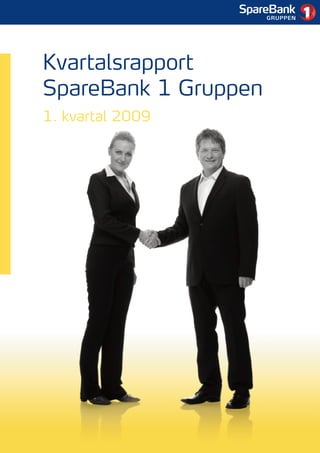 1




Kvartalsrapport
SpareBank 1 Gruppen
1. kvartal 2009
 