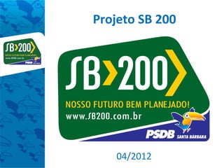 Projeto SB 200




   04/2012
 
