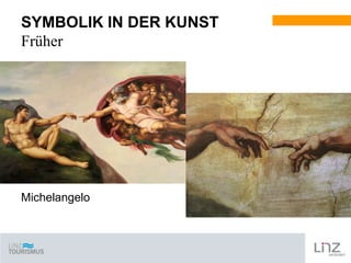 SYMBOLIK IN DER KUNST
Früher

Michelangelo

 