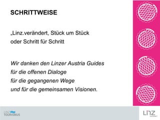 SCHRITTWEISE
„Linz.verändert, Stück um Stück
oder Schritt für Schritt

Wir danken den Linzer Austria Guides
für die offene...