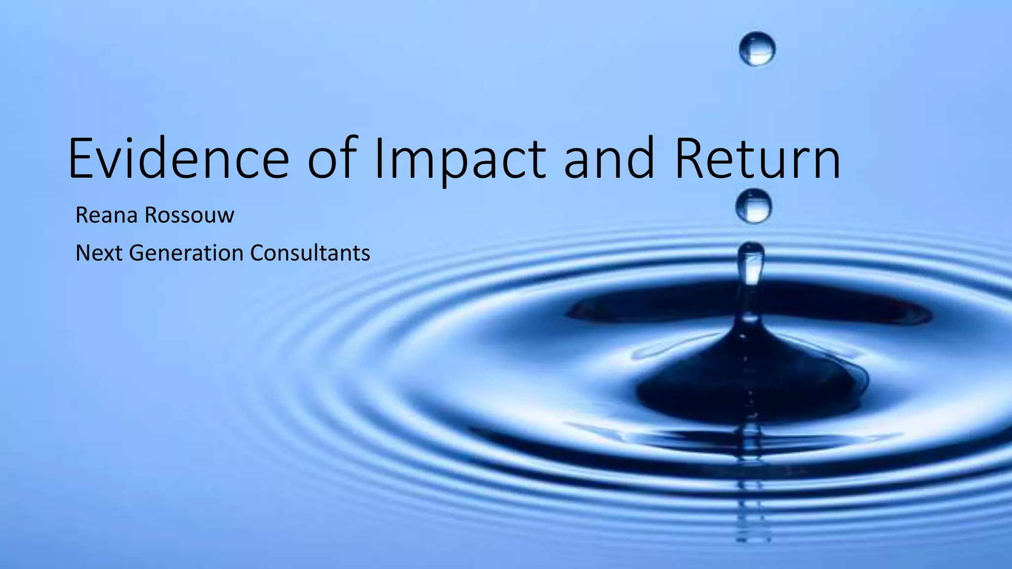 Evidence of Impact and Return
Reana Rossouw
Next Generation Consultants
 
