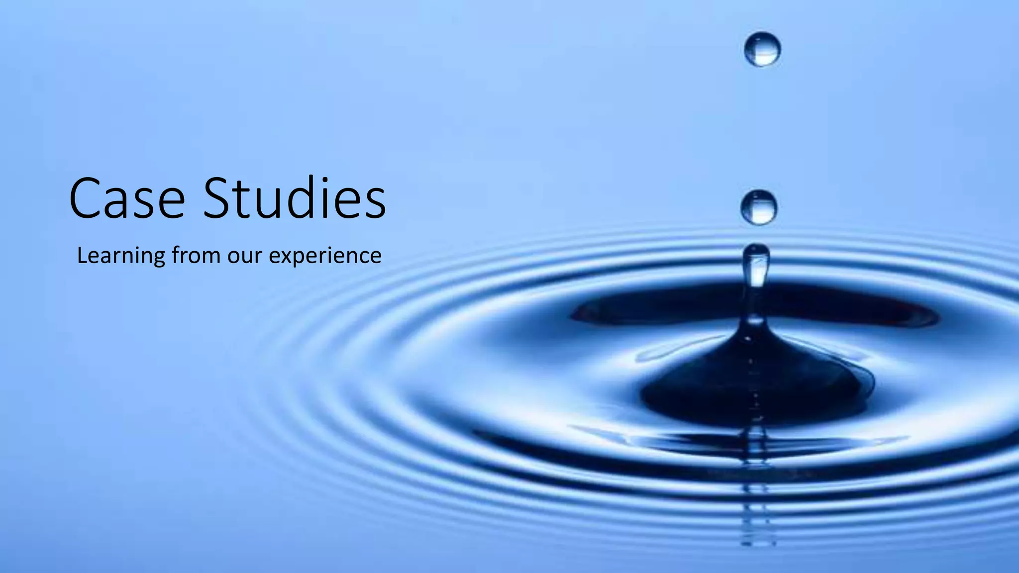 Case Studies
Learning from our experience
 