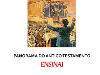 PANORAMA DO ANTIGOTESTAMENTO
ENSINAI
 