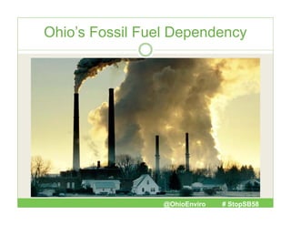 Ohio’s Fossil Fuel Dependency

@OhioEnviro

# StopSB58

 