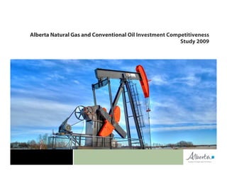 Alberta Natural Gas and Conventional Oil Investment Competitiveness
                                                        Study 2009
 