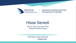 Hazırlayan: Özkan Gözütok
ozkann.com
Hisse Senedi
Doç. Dr. Öğr. Üyesi Nevin Özer
Stratejik Finansal Yönetim
 
