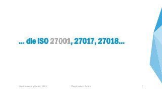 Classification: Public 7
… die ISO 27001, 27017, 27018…
SBA Research gGmbH, 2020
 