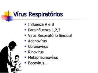 Vírus Respiratórios Influenza A e B Parainfluenza 1,2,3 Vírus Respiratório Sincicial Adenovírus Coronavírus Rinovírus Metapneumovírus Bocavírus... 