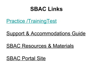 Practice /TrainingTest
Support & Accommodations Guide
SBAC Resources & Materials
SBAC Portal Site
SBAC Links
 