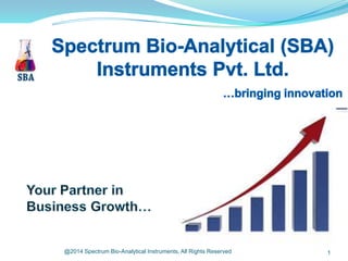 @2014 Spectrum Bio-Analytical Instruments, All Rights Reserved

1

 
