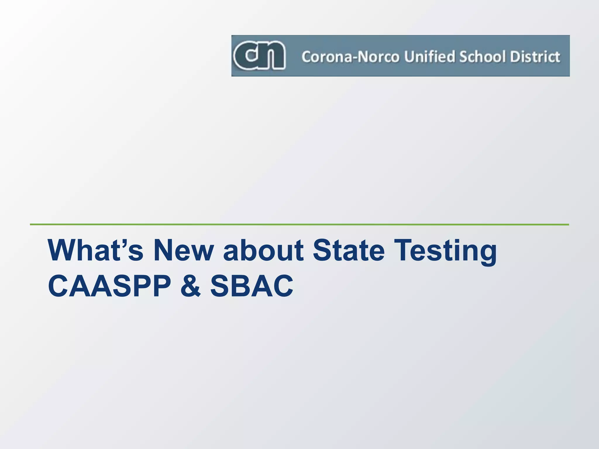 What’s New about State Testing
CAASPP & SBAC
 