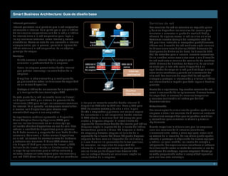 Smart Business Architecture: Guía de diseño base
                                                                           Internet perimetral
Internet perimetral                                                                                                   Servicios de red
Internet perimetral es el punto en que la red corporativa                                                             Los servicios de red se ejecutan en segundo plano
se conecta a Internet. Es el punto por el que el tráfico                                                              y de ellos dependen los servicios del usuario para
de los usuarios corporativos sale de la red y el tráfico                                                              funcionar o aumentar el grado de confiabilidad y
de Internet entra a la red corporativa para llegar a                                                                  eficacia. En algunos casos, la red no sirve sin ellos.
las	aplicaciones	externas,	como	Internet	y	correo	                                                                    Tomemos	nuestro	ejemplo	del	navegador	web.	La	
electrónico.	Como	se	trata	de	una	conexión	a	Internet	             Trabajador               Trabajador móvil          PC que tiene instalado el navegador probablemente
siempre activa, por lo general, permite el ingreso del             a distancia                                        obtuvo una dirección de red mediante algún servicio
tráfico	externo	a	la	red	corporativa.	Es	un	objetivo	                                                                 de	direccionamiento	dinámico	(DHCP,	Protocolo	de	
principal de ataque.                                                                                                  Configuración	Dinámica	de	Host).	La	dirección	URL,	
                                                                                 Internet
                                                                                                                      fácil de entender para el usuario, necesita convertirse
Ventajas
                                                                                                                      de un nombre, como www.cisco.com, a una dirección
 •	 Brinda	acceso	a	Internet	rápido	y	seguro	para	                                                                    de red mediante el servicio de resolución de nombres
    aumentar la productividad de la empresa                    ASA 5510                            ASA 5510           (DNS,	Sistema	de	Nombres	de	Dominio).	La	solicitud	
 •	 Frena	los	ataques	provenientes	desde	Internet	              en modo                             activo            se envía por la ruta más corta disponible a un
    que podrían interrumpir las actividades de la              de espera                                              equilibrador de carga en la red que distribuye la carga
                                                                                                         Internet
    empresa                                                                                                           entre varios servidores y permite así la conversión del
                                                                                                        perimetral    sitio web. Los servicios de seguridad de red ayudan
 •	 Simplifica	la	administración	y	la	configuración,	                                                                 siempre a proteger la información y eliminar el tráfico
    ya que combina todas las funciones de seguridad                                                                   malintencionado o impedir que éste llegue al destino
    en un mismo dispositivo                                                                                           previsto.
 •	 Protege	el	tráfico	de	los	usuarios	de	la	supervisión	                                              Núcleo/        Dentro	de	la	arquitectura,	hay	muchos	servicios	de	red,	
    y la manipulación con tecnologías VPN                                                                             como la aceleración de las aplicaciones, diversas formas
                                                                                                       Distribución
                                                                                                                      de seguridad, el acceso de usuarios temporales
En este punto de la red, es común tener un firewall,
                                                                                                                      y	recursos	multimedia	utilizados	por	Unified	
un dispositivo VPN y un sistema de prevención de
                                                            a los que se necesita acceder desde Internet. El          Communications.
intrusiones (IPS) para mitigar las amenazas comunes
de Internet. En el pasado, las empresas necesitaban,        dispositivo ASA admite VPN con IPsec y SSL para           Virtualización
al menos, seis dispositivos para ofrecer una                VPN de acceso remoto y de sitio a sitio, lo que           Las tecnologías de virtualización pueden ayudar a su
conectividad segura a sus empleados.                        brinda a empleados y partners una manera segura           empresa	a	tratar	los	recursos	de	TI	como	un	conjunto	
                                                            de conectarse a la red corporativa desde Internet.        de servicios compartidos que se pueden combinar
La arquitectura mediana aprovecha el dispositivo            El ASA admite la funcionalidad IPS completa para
Cisco Adaptive Security Appliance (ASA) para                                                                          y recombinar para aumentar la eficacia y escalar
                                                            alertar y bloquear ataques. El nuevo filtrado de          rápidamente.
realizar las tres funciones en un mismo equipo,             reputación SensorBase decide fácilmente qué tráfico
utilizando sólo dos dispositivos en vez de seis. Esto       bloquear según la reputación de la fuente del tráfico.    Cuanto mayor sea la eficacia con que las empresas
reduce la cantidad de dispositivos que el personal          SensorBase permite a Cisco IPS bloquear el doble          usan	sus	recursos	de	TI	actuales	(servidores,	
de	TI	debe	conocer	y	respecto	del	cual	debe	brindar	        de ataques y detectar ataques en función de la            almacenamiento, redes y otros equipos), mejor será
asistencia. Asimismo, al haber menos dispositivos           reputación de la fuente. Así, Cisco IPS puede bloquear    su	retorno	de	la	inversión.	Un	uso	eficaz	puede	ayudar,	
en la red, los costos de mantenimiento de hardware          ataques de hora cero sin depender de las firmas y,        además, a postergar la adquisición de nuevos equipos
y software son menores. El Cisco ASA ofrece una             a la vez, disminuir el porcentaje de falsos positivos.    y reducir, en gran medida, los costos de energía y
alta disponibilidad para servicios de firewall y VPN.       En resumen, los requisitos de seguridad del               refrigeración. Las organizaciones consideran el software
La función de firewall brinda un filtrado activo de         núcleo de la Internet perimetral se pueden reunir         de virtualización como un modo de aumentar el uso de
la capa de aplicaciones para el tráfico entrante y          con un único par de dispositivos desarrollado             servidores. Sin embargo, algunas empresas líderes ya
saliente, acceso saliente seguro para los usuarios y        con un enfoque basado en soluciones, según las            se están preguntando sobre la complejidad operativa
una	red	DMZ	(demilitarized	zone)	para	los	servidores	       necesidades de la empresa.                                que conlleva esta estrategia.

                                                                                                                                                                             6
 