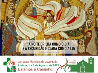 Jornadas Mundiais da Juventude
Lisboa, 1 a 6 de Agosto de 2023
Estamos a Caminho! COP Poço do
Canto
 