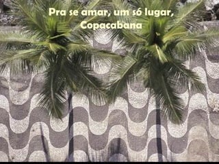 Pra se amar, um só lugar, Copacabana 