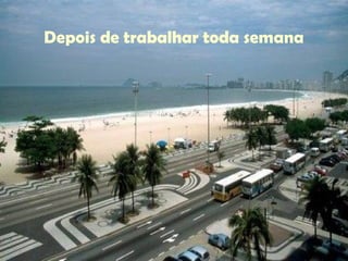 Depois de trabalhar toda semana 
