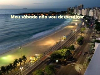 Meu sábado não vou desperdiçar 