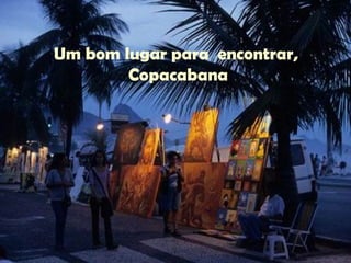 Um bom lugar para  encontrar,  Copacabana 