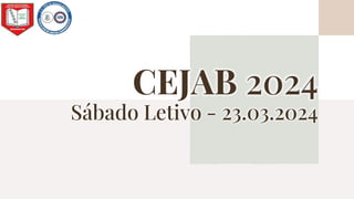 CEJAB 2024
Sábado Letivo - 23.03.2024
ATISTA – CEJAB
 