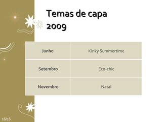 Temas de capa 2009 16/16 Junho  Kinky Summertime Setembro Eco-chic Novembro Natal 
