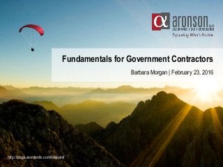 Fundamentals for Government Contractors
Barbara Morgan | February 23, 2016
http://blogs.aronsonllc.com/fedpoint/
 