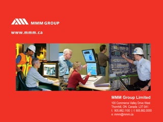MMM Group Limited
100 Commerce Valley Drive West
Thornhill, ON Canada L3T 0A1
t: 905.882.1100 | f: 905.882.0055
e: mmm@mmm.ca
 