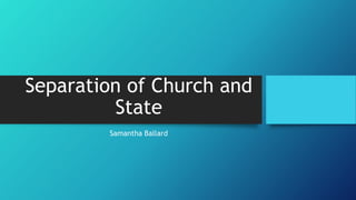 Separation of Church and
State
Samantha Ballard
 