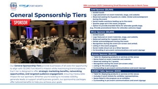 General Sponsorship Tiers
Our General Sponsorship Tiers provide businesses of all sizes the opportunity
to align with SCORE Fort Worth’s mission while maximizing brand exposure.
Each tier is designed to offer strategic marketing benefits, networking
opportunities, and targeted audience engagement, ensuring measurable
impact for our sponsors. Whether you're looking to increase visibility,
generate leads, or support small business growth, our sponsorship packages
offer tailored benefits to help you achieve your goals.
FORT WORTH SBA Luncheon 2025: Celebrating Small Business Success in North Texas
Exhibit booth
Logo placement on event materials, stage, and website
Reserved seating for 8 guests at a table, Verbal acknowledgment
during the event
Social media mentions leading up to the event
Quarter-page ad in the event, program
Option to provide branded items for attendee goodie bags.
(e.g. Provide promotional items for attendee welcome bags)
Gold Sponsor ($5,000)
Exhibit booth
Logo featured on event materials, stage, and website.
Reserved seating for 4 guests at a table.
Verbal acknowledgment during the event.
Recognition during the event (on-screen and verbal).
Listing in the event program.
Social media shout-out as a Silver Sponsor.
Co-branding in pre-event communications and event signage
Silver Sponsor ($3,500)
Table for displaying products or services at the venue.
Name listed on event materials and website.
Reserved seating for 2 guests.
Recognition during the event (on-screen only).
Listing in the event program.
Co-branding in pre-event communications and event signage
Bronze Sponsor ($2,000)
Table for displaying products or services at the venue.
Includes 2 lunch tickets for exhibitor representatives.
Name listed in the program as an exhibitor.
Co-branding in pre-event communications and event signage
Exhibit Table Sponsor ($300)
 