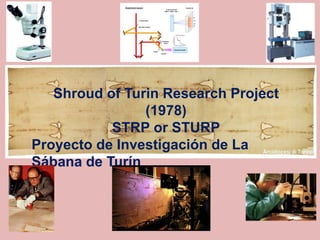Shroud of Turin Research Project
(1978)
STRP or STURP
Proyecto de Investigación de La
Sábana de Turín
 