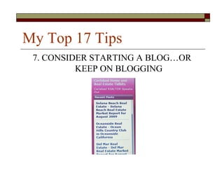 My Top 17 Tips
 7. CONSIDER STARTING A BLOG…OR
          KEEP ON BLOGGING
 