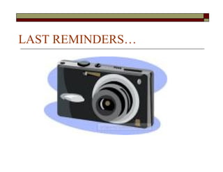 LAST REMINDERS…
 