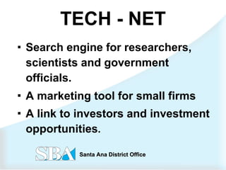 TECH - NET Search engine for researchers, scientists and government officials. A marketing tool for small firms A link to investors and investment opportunities . 
