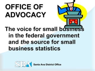 OFFICE OF ADVOCACY The voice for small business in the federal government and  the  source for small business statistics 