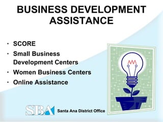 BUSINESS DEVELOPMENT ASSISTANCE SCORE Small Business Development Centers Women Business Centers Online Assistance 