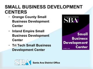 SMALL BUSINESS DEVELOPMENT CENTERS Orange County Small Business Development Center  Inland Empire Small Business Development Center Tri Tech Small Business Development Center  