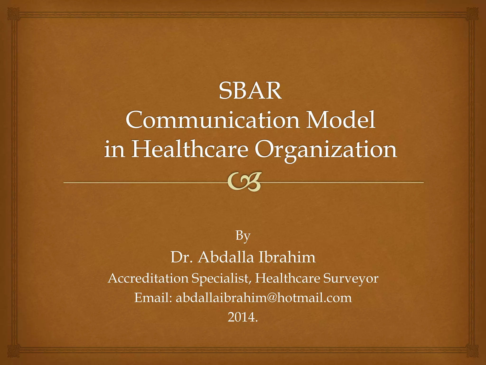 By 
Dr. Abdalla Ibrahim 
Accreditation Specialist, Healthcare Surveyor 
Email: abdallaibrahim@hotmail.com 
2014. 
 