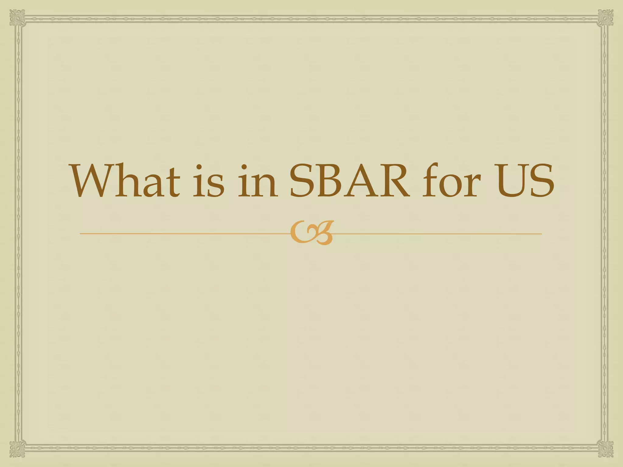 What is in SBAR for US 
 
 