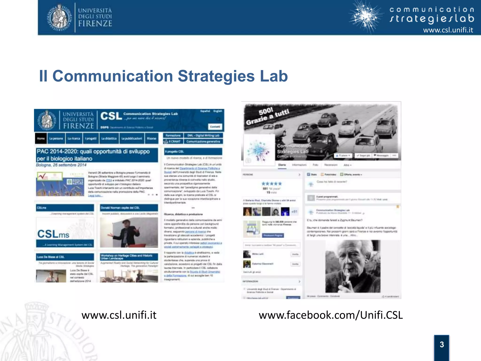 3 
Il Communication Strategies Lab 
www.csl.unifi.it 
www.csl.unifi.it www.facebook.com/Unifi.CSL 
 