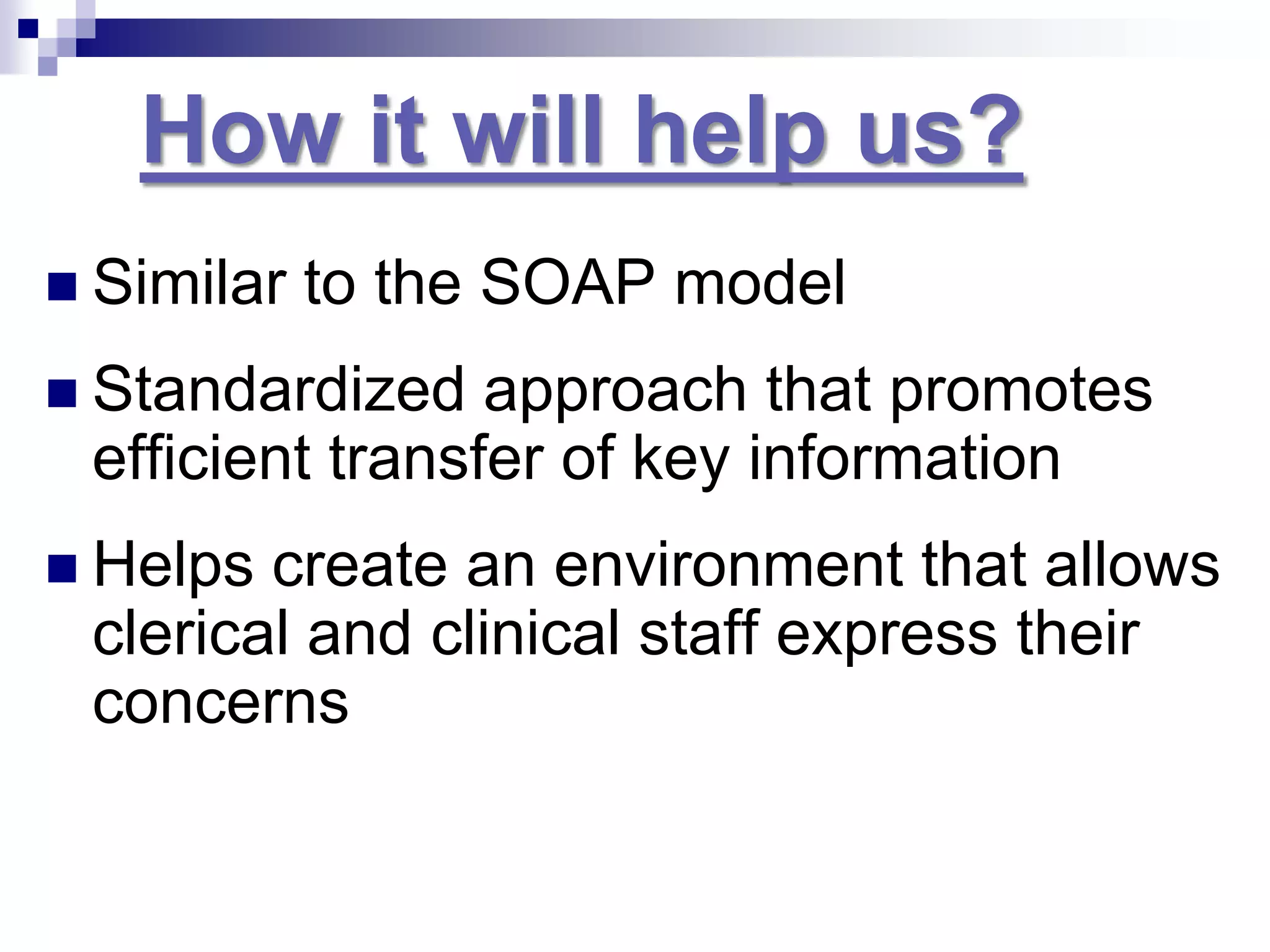 Recommendation/ ResolutionWhat is SBAR?SBAR is a communication tool that provides a method of clearly communicating the pertinent information from a clinical encounterEmpowers all members of the healthcare team to provide their input into the patient situation including recommendationsAssessment and recommendation phases provide an opportunity for discussion among the members of the health care teamMay not be comfortable at first for either senders or receivers of information