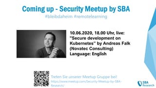 102
#bleibdaheim #remotelearning
Coming up - Security Meetup by SBA
10.06.2020, 18.00 Uhr, live:
"Secure development on
Ku...