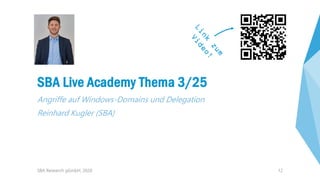 12
SBA Live Academy Thema 3/25
Angriffe auf Windows-Domains und Delegation
Reinhard Kugler (SBA)
SBA Research gGmbH, 2020
 