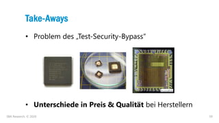 59
Take-Aways
• Problem des „Test-Security-Bypass“
• Unterschiede in Preis & Qualität bei Herstellern
SBA Research, © 2020
 
