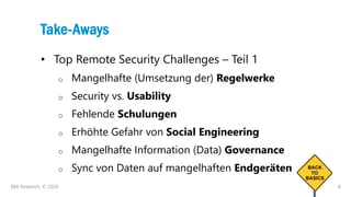 8
Take-Aways
• Top Remote Security Challenges – Teil 1
o Mangelhafte (Umsetzung der) Regelwerke
o Security vs. Usability
o...