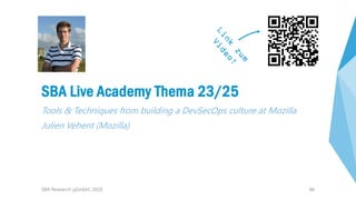86
SBA Live Academy Thema 23/25
Tools & Techniques from building a DevSecOps culture at Mozilla
Julien Vehent (Mozilla)
SB...