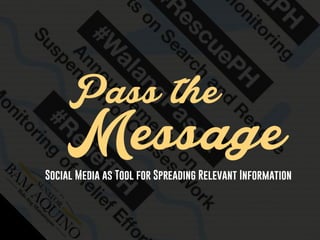 Pass the
MessageSocial Media as Tool for Spreading Relevant Information
 